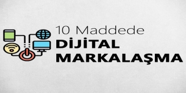 10 Maddede Dijital Markalaşma