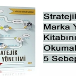 Stratejik Marka Yönetimi Kitabını Okumak İçin 5 Sebep