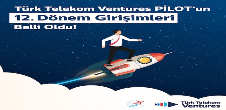 Türk Telekom Ventures PİLOT’un 12. Dönem Girişimleri