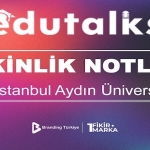 EduTalks İstanbul Aydın Üniversitesi’nde Girişimciliği ve Dijital Dönüşümü Konuştu!