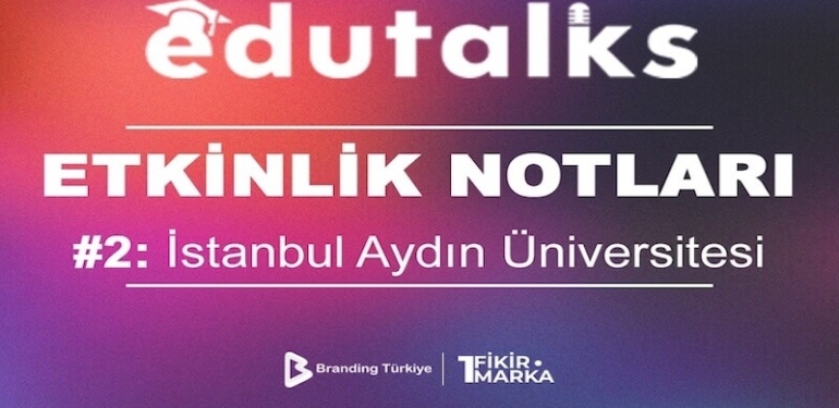 EduTalks İstanbul Aydın Üniversitesi’nde Girişimciliği ve Dijital Dönüşümü Konuştu!