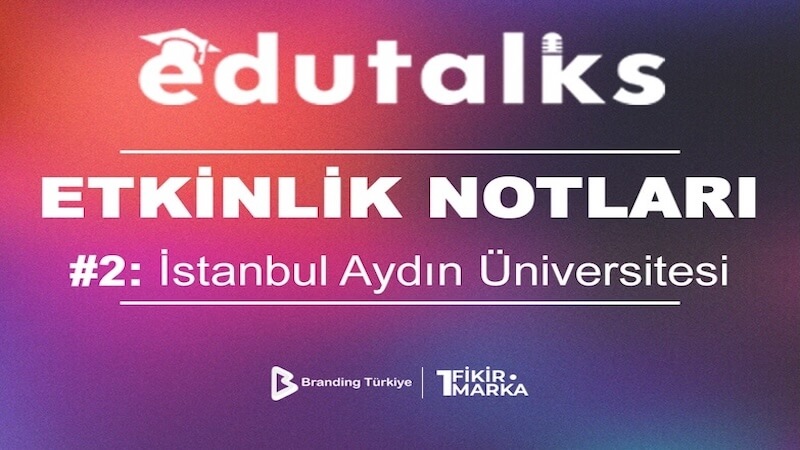 EduTalks İstanbul Aydın Üniversitesi’nde Girişimciliği ve Dijital Dönüşümü Konuştu!