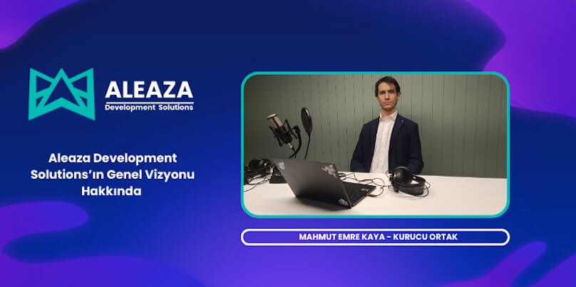 Mahmut Emre Kaya İle Aleaza Development Solutions’ın Genel Vizyonu Üzerine Röportaj