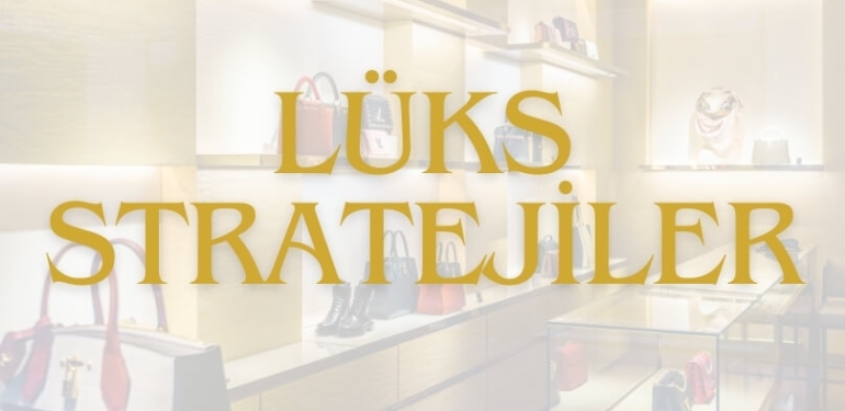 Lüks Markalarda Satış Sanatı: Algı, Deneyim ve Bağlantı