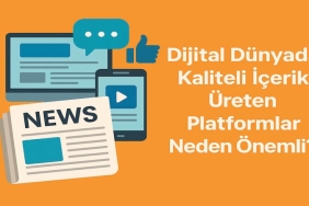 Dijital Dünyada Kaliteli İçerik Üreten Platformlar Neden Önemli