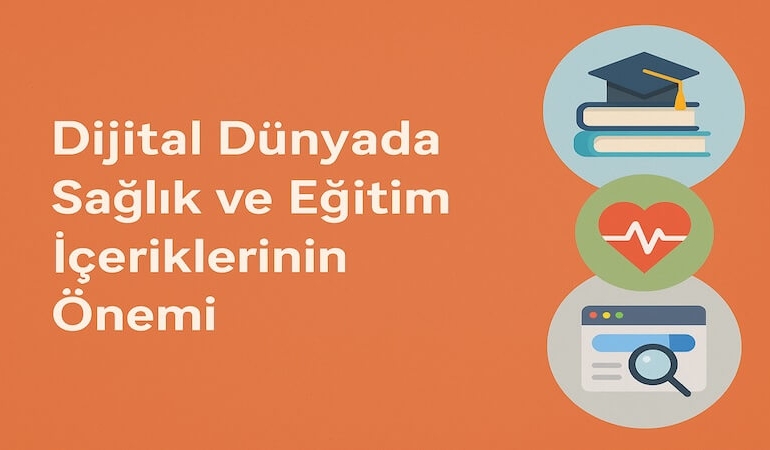 Dijital Dünyada Sağlık ve Eğitim İçeriklerinin Önemi