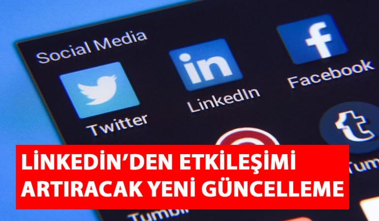 Linkedin’den Etkileşimi Artıracak Yeni Güncelleme