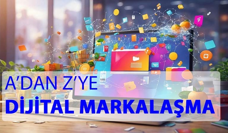 Dijital Markalaşmanın Tanımı Tarihçesi ve Önemi