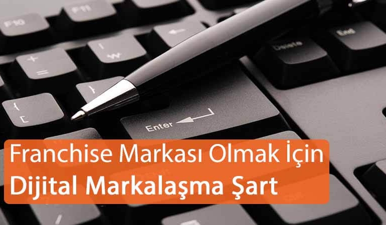 Franchise Markası Olmak için Dijital Markalaşma Şart