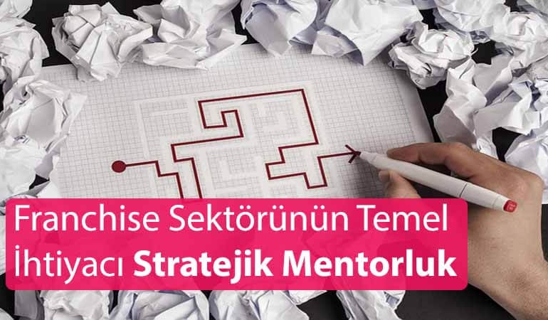 Franchise Sektörünün Temel İhtiyacı: Stratejik Mentorluk