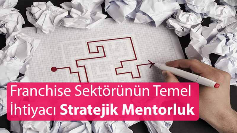 Franchise Sektörünün Temel İhtiyacı: Stratejik Mentorluk