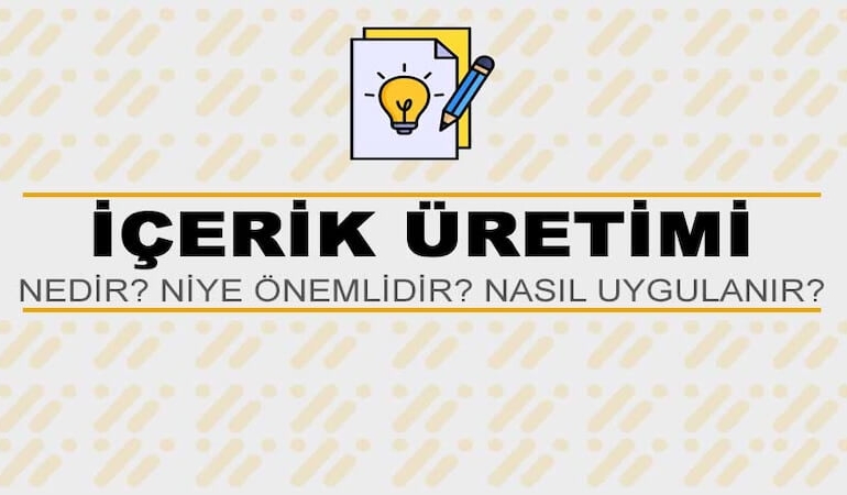 İçerik Üretimi Nedir? Niye Önemlidir? İçerik Üretimi Nasıl Yapılır?