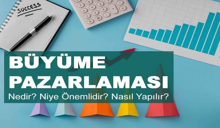 Büyüme Pazarlaması Nedir? Niye Önemlidir? Growht Marketıng Nasıl Yapılır?
