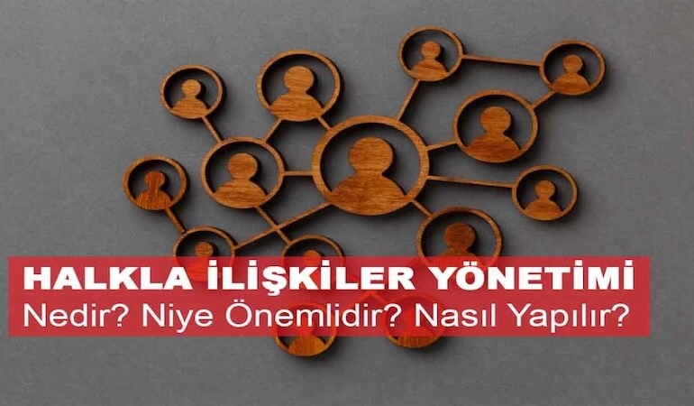 Halkla İlişkiler Yönetimi Nedir? Niye Önemlidir? Halkla İlişkiler Yönetimi Nasıl Yapılır?