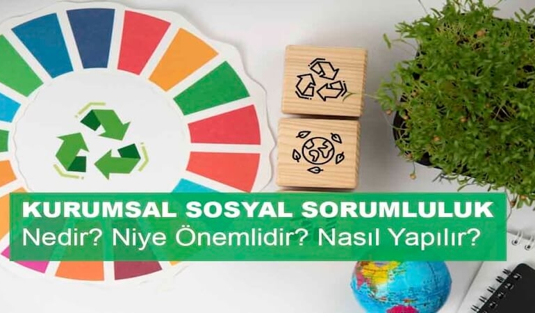 Kurumsal Sosyal Sorumluluk Nedir? Niye Önemlidir? Kurumsal Sosyal Sorumluluk Nasıl Yapılır?