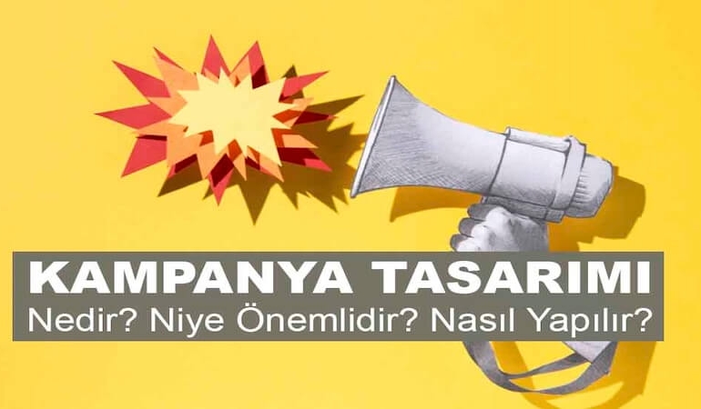 Kampanya Tasarımı Nedir? Niye Önemlidir? Kampanya Tasarımı Nasıl Yapılır?
