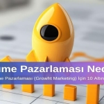Büyüme Pazarlaması Nedir Etkili Büyüme Pazarlaması için 10 Altın İpucu