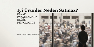İyi Ürünler Neden Satmaz? Hedef Kitle Yanılgısı