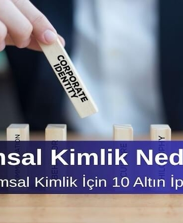 Kurumsal Kimlik Nedir? Etkili Kurumsal Kimlik İçin 10 Altın İpucu