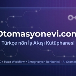 Türkiye'nin İlk ve Tek Türkçe n8n Otomasyon Platformu