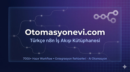 Türkiye'nin İlk ve Tek Türkçe n8n Otomasyon Platformu