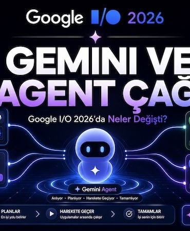 Google I/O 2026 ve Ajan Ekonomisi: Girişimcinin Yeni Rakibi Arama Kutusu