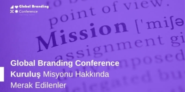 Global Branding Conference GBC Misyonu Hakkında Merak Edilenler