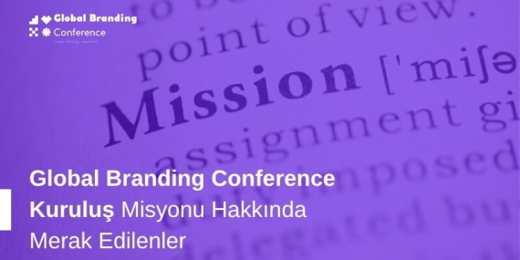 Global Branding Conference GBC Misyonu Hakkında Merak Edilenler