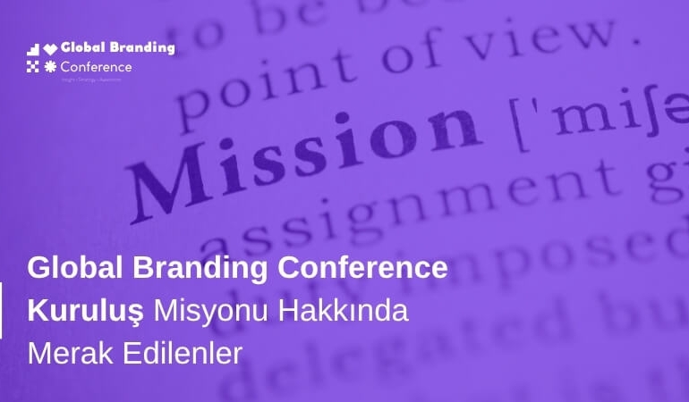 Global Branding Conference GBC Misyonu Hakkında Merak Edilenler