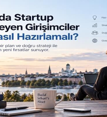 Finlandiya’da Startup Kurmak İsteyen Girişimciler İş Fikrini Nasıl Hazırlamalı?