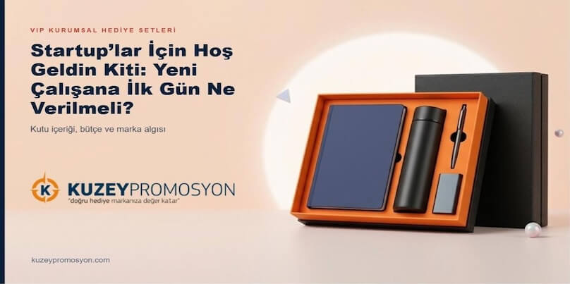 Startup'lar İçin Hoş Geldin Kiti: Yeni Çalışana İlk Gün Ne Verilmeli?